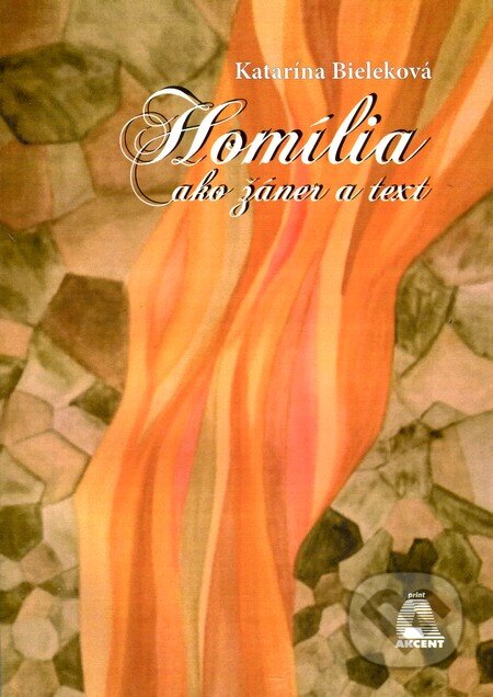 Kniha: Homília ako žáner a text (Katarína Bieleková). Akcent Print, 2016 Kniha: Homília ako žáner a text (Katarína Bieleková). Akcent Print, 2016