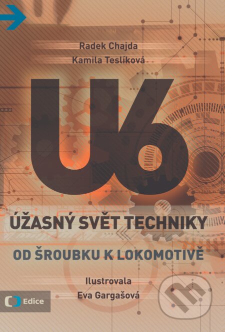 Kniha: Úžasný svět techniky U6: Od šroubku k lokomotivě (Kamila Teslíková a Radek Chajda). Edice ČT, 2017 Kniha: Úžasný svět techniky U6: Od šroubku k lokomotivě (Kamila Teslíková a Radek Chajda). Edice ČT, 2017