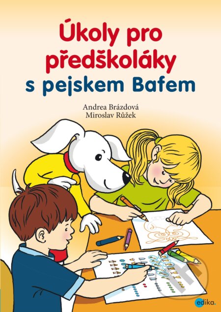 Úkoly pro předškoláky s pejskem Bafem - Andrea Brázdová, Miroslav Růžek (ilustrátor), Edika, 2017