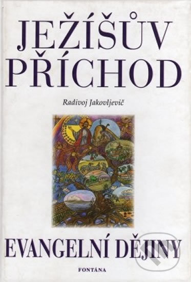 Kniha: Ježíšův příchod - Evangelní dějiny (Radivoj Jakovljevič). Fontána, 2003 Kniha: Ježíšův příchod - Evangelní dějiny (Radivoj Jakovljevič). Fontána, 2003