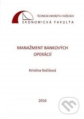 Kniha: Manažment bankových operácií (Kristína Kočišová). Technická univerzita v Košiciach, 2016 Kniha: Manažment bankových operácií (Kristína Kočišová). Technická univerzita v Košiciach, 2016