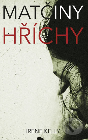 Kniha: Matčiny hříchy (Irene Kelly). Columbus, 2016 Kniha: Matčiny hříchy (Irene Kelly). Columbus, 2016