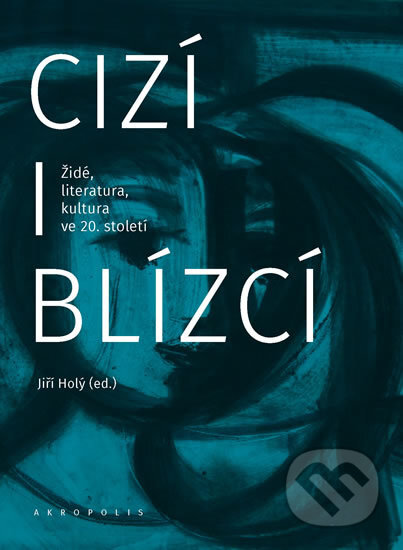 Kniha: Cizí i blízcí (Jiří Holý). Akropolis, 2016 Kniha: Cizí i blízcí (Jiří Holý). Akropolis, 2016