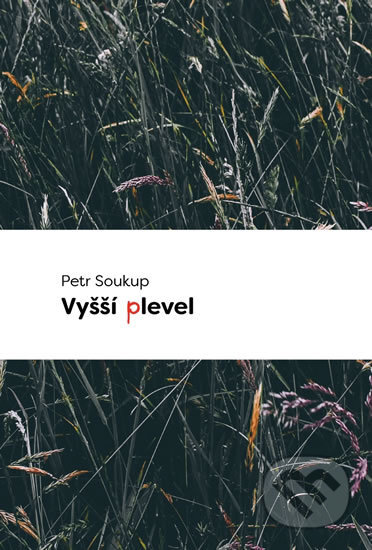Kniha: Vyšší plevel (Petr Soukup). Čas, 2016 Kniha: Vyšší plevel (Petr Soukup). Čas, 2016