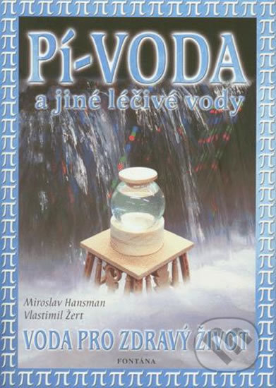 Kniha: Pí-voda a jiné léčivé vody (Miroslav Hansman a Vlastimil Žert). Fontána, 2004 Kniha: Pí-voda a jiné léčivé vody (Miroslav Hansman a Vlastimil Žert). Fontána, 2004