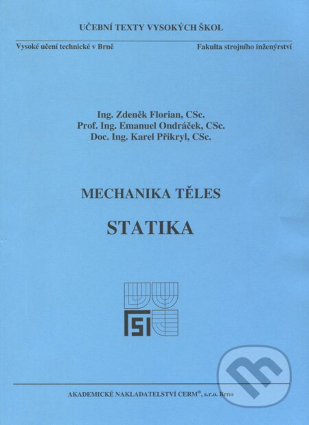 Kniha: Mechanika těles - Statika (Zdeněk Florian a kolektív). Akademické nakladatelství CERM, 2007 Kniha: Mechanika těles - Statika (Zdeněk Florian a kolektív). Akademické nakladatelství CERM, 2007