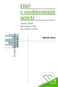 Kniha: Dítě v osobnostním pojetí (Zdeněk Helus). Portál, 2004 Kniha: Dítě v osobnostním pojetí (Zdeněk Helus). Portál, 2004