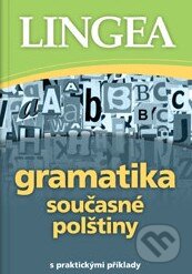 Kniha: Gramatika současné polštiny (Lingea). Lingea, 2017 Kniha: Gramatika současné polštiny (Lingea). Lingea, 2017
