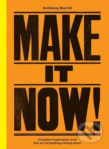 Kniha: Make It Now! (Anthony Burrill). Ebury, 2017 Kniha: Make It Now! (Anthony Burrill). Ebury, 2017