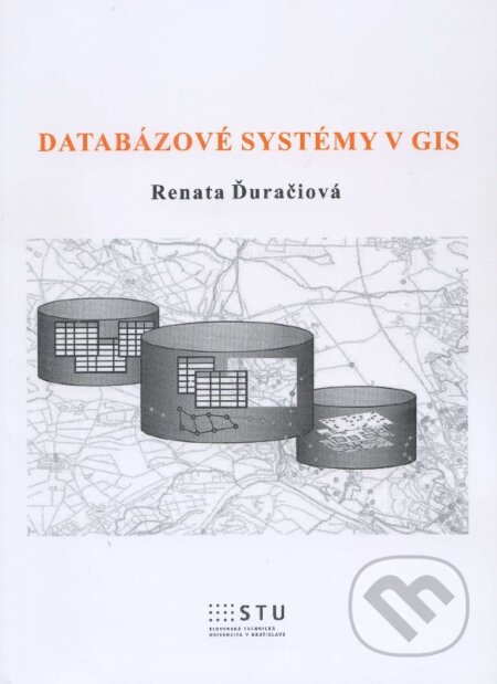 Kniha: Databázové systémy v GIS (Renata Ďuračiová). STU, 2014 Kniha: Databázové systémy v GIS (Renata Ďuračiová). STU, 2014
