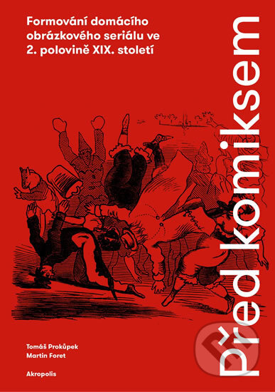 Kniha: Před komiksem (Tomáš Prokůpek a Martin Foret). Akropolis, 2016 Kniha: Před komiksem (Tomáš Prokůpek a Martin Foret). Akropolis, 2016
