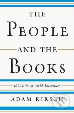 Kniha: The People and the Books (Adam Kirsch). W. W. Norton & Company, 2016 Kniha: The People and the Books (Adam Kirsch). W. W. Norton & Company, 2016