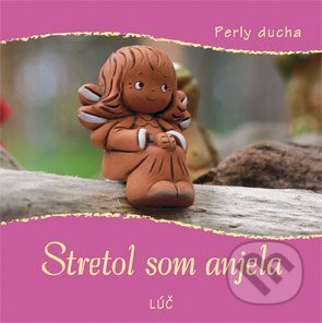 Kniha: Stretol som anjela (Lúč). Lúč, 2010 Kniha: Stretol som anjela (Lúč). Lúč, 2010