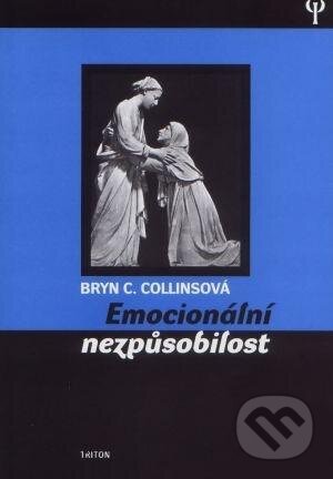 Kniha: Emocionální nezpůsobilost (Bryn C. Collins). Triton, 2003 Kniha: Emocionální nezpůsobilost (Bryn C. Collins). Triton, 2003