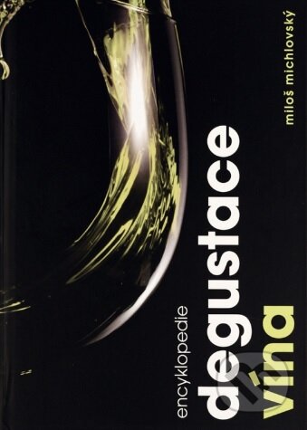 Kniha: Encyklopedie degustace vína (Miloš Michlovský). Vinselekt Michlovský, 2015 Kniha: Encyklopedie degustace vína (Miloš Michlovský). Vinselekt Michlovský, 2015