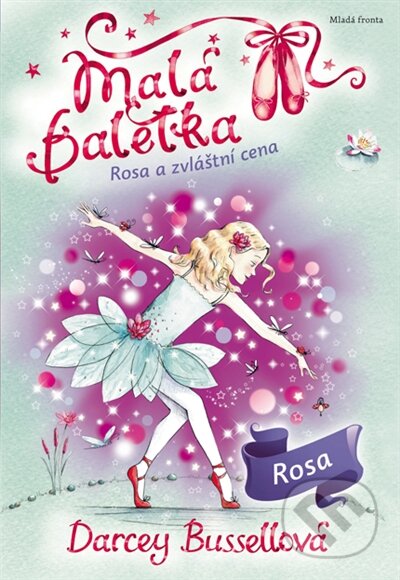 Kniha: Malá baletka: Rosa a zvláštní cena (Darcey Bussell). Mladá fronta, 2017 Kniha: Malá baletka: Rosa a zvláštní cena (Darcey Bussell). Mladá fronta, 2017