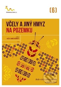 Kniha: Včely a jiný hmyz na pozemku (Autorský kolektiv). Permakultura, 2017 Kniha: Včely a jiný hmyz na pozemku (Autorský kolektiv). Permakultura, 2017