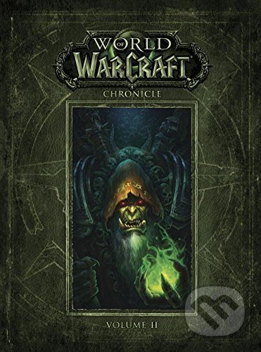 Kniha: World of Warcraft: Chronicle (Volume 2) (Chris Metzen, Matt Burns, Peter C. Lee a Robert Brooks). Dark Horse, 2017 Kniha: World of Warcraft: Chronicle (Volume 2) (Chris Metzen, Matt Burns, Peter C. Lee a Robert Brooks). Dark Horse, 2017