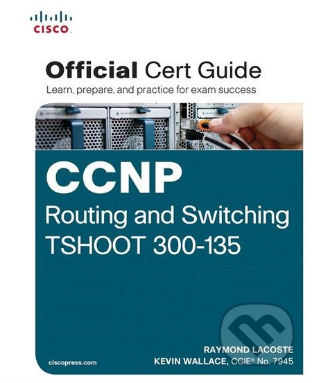 Kniha: CCNP Routing and Switching TSHOOT 300-135 Official Cert Guide (Raymond Lacoste a Kevin Wallace). Cisco Press, 2014 Kniha: CCNP Routing and Switching TSHOOT 300-135 Official Cert Guide (Raymond Lacoste a Kevin Wallace). Cisco Press, 2014