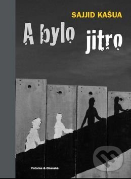 Kniha: A bylo jitro (Sajjid Kašua). Pistorius & Olšanská, 2017 Kniha: A bylo jitro (Sajjid Kašua). Pistorius & Olšanská, 2017