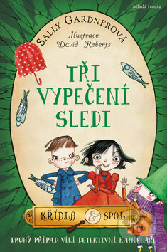 Kniha: Tři vypečení sledi (Sally Gardner). Mladá fronta, 2014 Kniha: Tři vypečení sledi (Sally Gardner). Mladá fronta, 2014