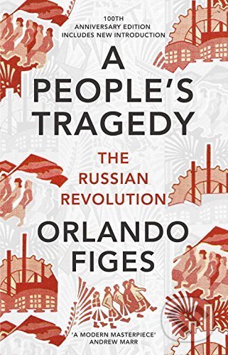 Kniha: A People's Tragedy (Orlando Figes). Vintage, 2017 Kniha: A People's Tragedy (Orlando Figes). Vintage, 2017