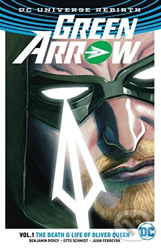 Kniha: Green Arrow (Volume 1) (Ben Percy). DC Comics, 2017 Kniha: Green Arrow (Volume 1) (Ben Percy). DC Comics, 2017