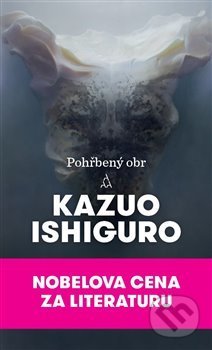 Kniha: Pohřbený obr (Kazuo Ishiguro). Argo, 2017 Kniha: Pohřbený obr (Kazuo Ishiguro). Argo, 2017