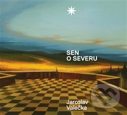 Kniha: Sen o severu (Jaroslav Valečka a Zuzana Štěpanovičová). Kant, 2016 Kniha: Sen o severu (Jaroslav Valečka a Zuzana Štěpanovičová). Kant, 2016