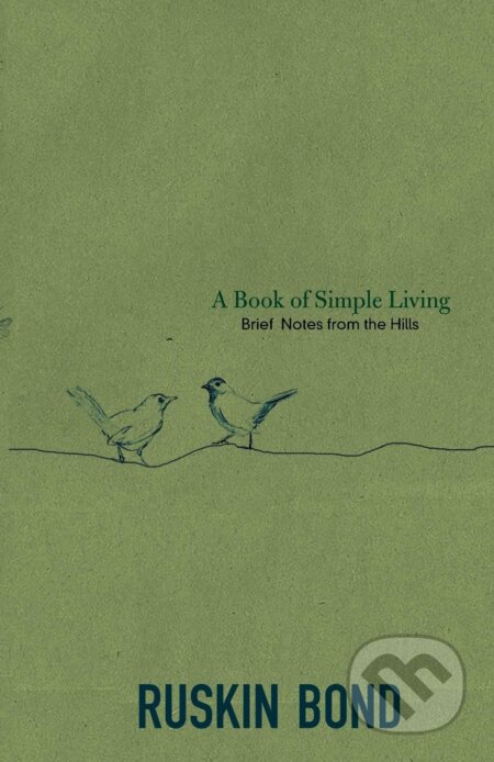 Kniha: A Book of Simple Living (Ruskin Bond). Speaking Tiger, 2015 Kniha: A Book of Simple Living (Ruskin Bond). Speaking Tiger, 2015