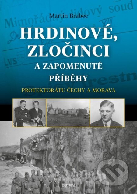 Kniha: Hrdinové, zločinci a zapomenuté příběhy protektorátu Čechy a Morava (Martin Brabec). Universum, 2024 Kniha: Hrdinové, zločinci a zapomenuté příběhy protektorátu Čechy a Morava (Martin Brabec). Universum, 2024