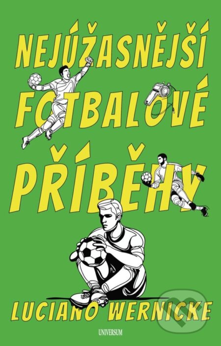 Kniha: Nejúžasnější fotbalové příběhy (Luciano Wernicke). Universum, 2025 Kniha: Nejúžasnější fotbalové příběhy (Luciano Wernicke). Universum, 2025