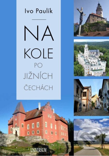 Kniha: Na kole po jižních Čechách (Ivo Paulík). Universum, 2025 Kniha: Na kole po jižních Čechách (Ivo Paulík). Universum, 2025
