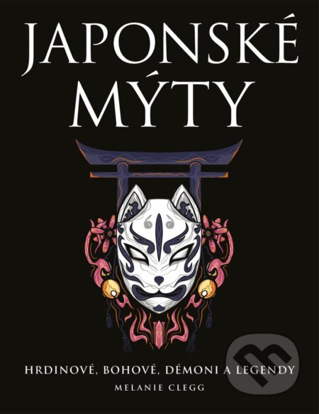 Kniha: Japonské mýty (Melanie Clegg). Universum, 2024 Kniha: Japonské mýty (Melanie Clegg). Universum, 2024