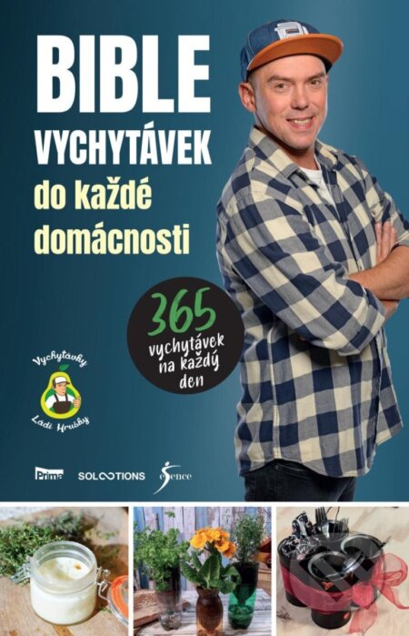 Kniha: Bible vychytávek do každé domácnosti (Láďa Hruška). Esence, 2024 Kniha: Bible vychytávek do každé domácnosti (Láďa Hruška). Esence, 2024