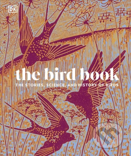 Kniha: The Bird Book (DK). Dorling Kindersley, 2024 Kniha: The Bird Book (DK). Dorling Kindersley, 2024