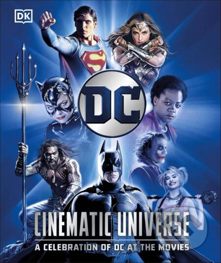 Kniha: DC Cinematic Universe (Nick Jones a Stephen Wiacek). Dorling Kindersley, 2024 Kniha: DC Cinematic Universe (Nick Jones a Stephen Wiacek). Dorling Kindersley, 2024