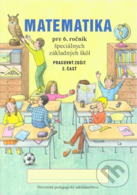 Kniha: Pracovný zošit z matematiky pre 6. ročník ŠZŠ (2. časť) (Lumír Krejza). Slovenské pedagogické nakladateľstvo - Mladé letá, 2024 Kniha: Pracovný zošit z matematiky pre 6. ročník ŠZŠ (2. časť) (Lumír Krejza). Slovenské pedagogické nakladateľstvo - Mladé letá, 2024