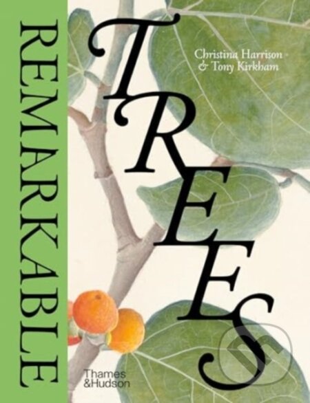 Kniha: Remarkable Trees (Christina Harrison a Tony Kirkham). Thames & Hudson, 2024 Kniha: Remarkable Trees (Christina Harrison a Tony Kirkham). Thames & Hudson, 2024