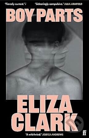 Kniha: Boy Parts (Eliza Clark). Faber and Faber, 2023 Kniha: Boy Parts (Eliza Clark). Faber and Faber, 2023