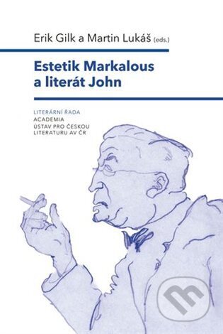 Kniha: Estetik Markalous a literát John (Erik Gilk). Academia, 2024 Kniha: Estetik Markalous a literát John (Erik Gilk). Academia, 2024