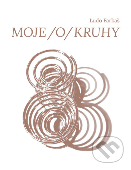 Kniha: Moje /o/Kruhy (Ľudovít Farkaš). Vydavateľstvo P + M, 2024 Kniha: Moje /o/Kruhy (Ľudovít Farkaš). Vydavateľstvo P + M, 2024