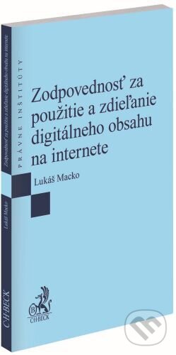 Kniha: Zodpovednosť za použitie a zdieľanie digitálneho obsahu na internete (Lukáš Macko). C. H. Beck SK, 2024 Kniha: Zodpovednosť za použitie a zdieľanie digitálneho obsahu na internete (Lukáš Macko). C. H. Beck SK, 2024