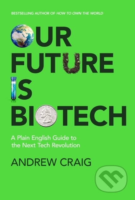 Kniha: Our Future is Biotech (Andrew Craig). John Murray, 2024 Kniha: Our Future is Biotech (Andrew Craig). John Murray, 2024