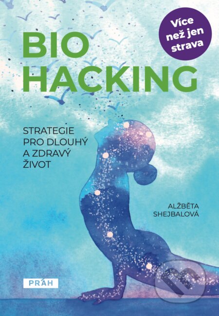 Kniha: Biohacking (Alžběta Shejbalová). Práh, 2024 Kniha: Biohacking (Alžběta Shejbalová). Práh, 2024