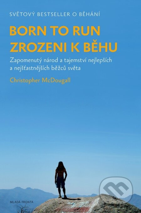 Kniha: Born to Run - Zrozeni k běhu (Christopher McDougall). Mladá fronta, 2024 Kniha: Born to Run - Zrozeni k běhu (Christopher McDougall). Mladá fronta, 2024