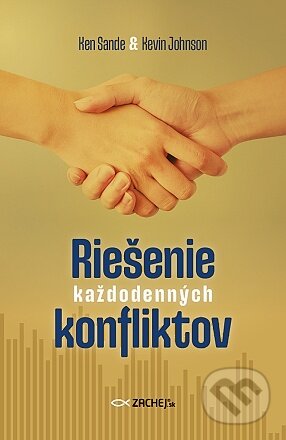 Kniha: Riešenie každodenných konfliktov (Ken Sande a Kevin Johnson). Zachej, 2024 Kniha: Riešenie každodenných konfliktov (Ken Sande a Kevin Johnson). Zachej, 2024