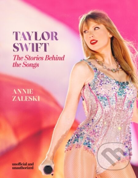 Kniha: Taylor Swift (Annie Zaleski). Welbeck, 2024 Kniha: Taylor Swift (Annie Zaleski). Welbeck, 2024