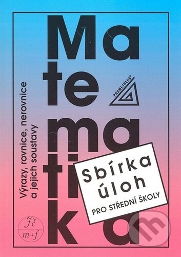 Kniha: Matematika Sbírka úloh pro SŠ (František Janeček). Spoločnosť Prometheus, 2024 Kniha: Matematika Sbírka úloh pro SŠ (František Janeček). Spoločnosť Prometheus, 2024