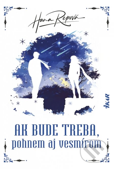 Kniha: Ak bude treba, pohnem aj vesmírom (Hana Repová). Ikar, 2024 Kniha: Ak bude treba, pohnem aj vesmírom (Hana Repová). Ikar, 2024